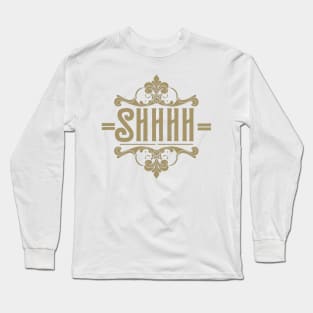 Shhh - Minimalist Typography Design Long Sleeve T-Shirt